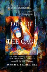 Out of the Cage My Half Century Journey from Curiosity to Concern for Indonesia's "Person of the Forest" cover image