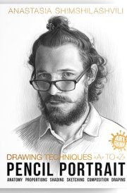 Drawing Techniques From A to Z: Pencil Portraits - Anatomy, Hatching, Light and Shadow Basics, Drapery, Sketching and Composition cover image