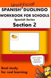 Spanish Duolingo Workbook for Schools (UNOFFICIAL!) #2: Spanish Series Section 2 (Duolingo Workbooks for Schools (UNOFFICIAL!)) cover image