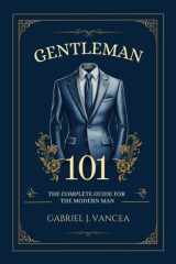 Gentleman 101: The Complete Guide for the Modern Man cover image