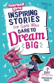 Fearless Girls - Inspiring Stories For Girls Who Dare To Dream Big 7-Day Reading Plan of Enchanted Tales to Boost Self-Confidence, Ignite Courage & Fuel Resilience cover image