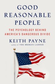 Good Reasonable People The Psychology Behind America's Dangerous Divide cover image