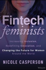 Fintech Feminists Increasing Inclusion, Redefining Innovation, and Changing the Future for Women Around the World cover image