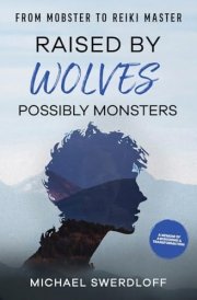 Raised by Wolves, Possibly Monsters From Mobster to Reiki Master cover image
