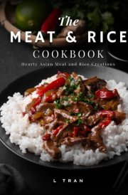 The Meat & Rice Cookbook: Hearty Asian Meat and Rice Creations cover image