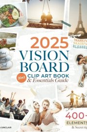 Vision Board Clip Art Book: 2in1 Essentials Guide with 400+ Inspiring Images, Powerful Affirmations, Quotes & Words | Supplies & Effective Tips for Successful Dream Manifestation cover image