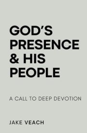 God's Presence & His People: A Call To Deep Devotion cover image