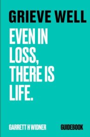 GRIEVE WELL: EVEN IN LOSS, THERE IS LIFE cover image