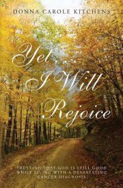Yet . . . I Will Rejoice Trusting That God Is Still Good While Living with a Devastating Cancer Diagnosis cover image