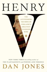 Henry V The Astonishing Triumph of England's Greatest Warrior King cover image
