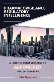 Pharmacovigilance Regulatory Intelligence: A Journey from Strategy to AI-Powered Implementation cover image
