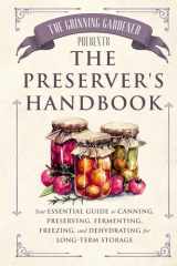The Grinning Gardener presents The Preserver's Handbook: Your Essential Guide to Canning, Preserving, Fermenting, Freezing, and Dehydrating for Long-Term Storage (The Grinning Gardener Series) cover image