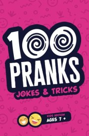 100 PRANKS Jokes & Tricks - Kids Edition Ages 7+: Prank Book / Joke Book For Kids Age 7+ - The Funny Prank Stuff For Home, Office cover image
