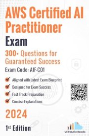 AWS Certified AI Practitioner 300+ Practice Questions: 1st Edition - 2024 cover image