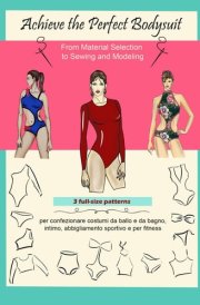 Achieve the Perfect Bodysuit. Your Guide with 3 full-size patterns: From Material Selection to Sewing and Modeling cover image