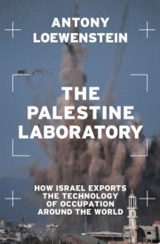 The Palestine Laboratory How Israel Exports the Technology of Occupation Around the World cover image