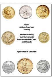 Learn African American History: While Collecting U.S. Numismatic Commemorative Coins and Medals cover image