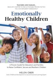 Emotionally Healthy Children: A Proven Guide for Educators and Families to Raise Confident, Secure and Resilient Children cover image