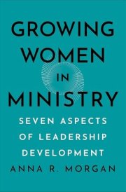 Growing Women in Ministry Seven Aspects of Leadership Development cover image
