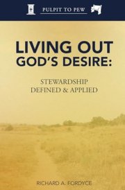 Living Out God's Desire Stewardship Defined and Applied cover image