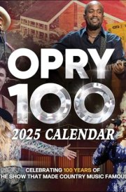 Grand Ole Opry 2025 Wall Calendar: Celebrating 100 Years of the Show That Made Country Music Famous cover image