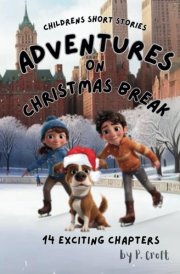 Children's Short Stories Adventures on Christmas Break: 14 Fun Chapters for Young Imaginations; Ages 8-12 cover image