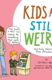 Kids Are Still Weird And More Observations from Parenthood cover image