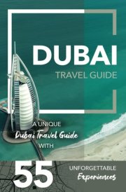 Dubai Travel Guide - A Unique Dubai Travel Guide with 55 Unforgettable Experiences cover image