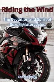 Riding The Wind The Evolution And Spirit Of Suzuki Motorcycles cover image