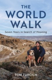 The World Walk 7 Years. 28,000 Miles. 6 Continents. A Grand Meditation, One Step at a Time. cover image