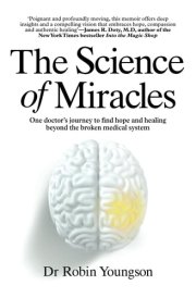The Science of Miracles One Doctor's Journey to Find Hope and Healing Beyond the Broken Medical System cover image