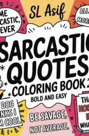 Bold & Easy Sarcastic Quotes Coloring Book for Adults, teens and seniors: Funny, Simple, and Stress Relief Designs for Relaxation and Fun. Great gag ... and family. (Fun and simple coloring books) cover image