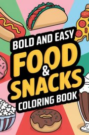 Food and Snacks Coloring Book Bold and Easy: 50 Coloring Pages for Adults and Teens With Food Drink & Sweets, Stress Relief Designs cover image