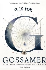 G is for Gossamer A Children's SMART & SOPHISTICATED ABC'S Book cover image