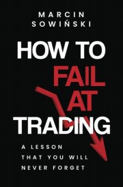 HOW TO FAIL AT TRADING: A LESSON THAT YOU WILL NEVER FORGET cover image