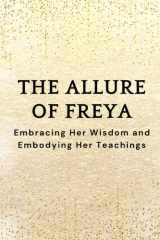 The Allure of Freya - Embracing Her Wisdom and Embodying Her Teachings cover image