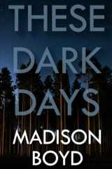These Dark Days: A Psychological Thriller cover image