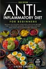Anti-Inflammatory Diet for Beginners: An Easy-to-Follow Guide with Delicious Recipes for a Stronger Immune System and a 30-Day Meal Plan for a Sustainable Lifestyle cover image