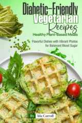 Diabetic-Friendly Vegetarian Recipes Healthy Plant-Based Meals: Flavorful Dishes with Vibrant Photos for Balanced Blood Sugar cover image