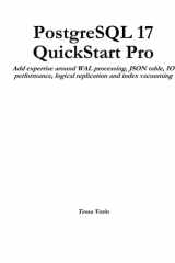 PostgreSQL 17 QuickStart Pro Add expertise around WAL processing, JSON table, IO performance, logical replication and index vacuuming cover image