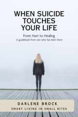 When Suicide Touches Your LIfe Smart Living in Small Bites cover image