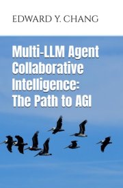 Multi-LLM Agent Collaborative Intelligence The Path to Artificial General Intelligence cover image