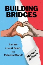 Building Bridges Can We Love & Relate in a Polarized World? cover image