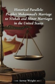 Historical Parallels: Prophet Muhammad's Marriage to 'Aishah and Minor Marriages in the United States cover image