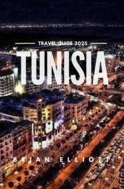 TUNISIA TRAVEL GUIDE 2025: Discover the Heart of North Africa cover image