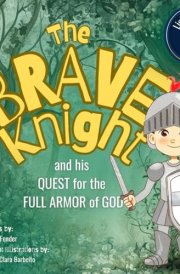 The Brave Knight: and his QUEST for the FULL ARMOR OF GOD cover image