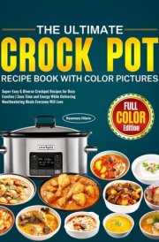 The Ultimate Crock Pot Recipe Book with Color Pictures: Super-Easy & Diverse Crockpot Recipes for Busy Families | Save Time and Energy While Delivering Mouthwatering Meals Everyone Will Love cover image