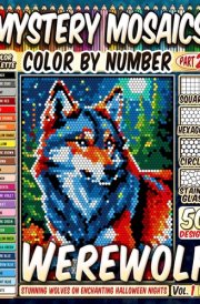 Werewolf Mystery Mosaic Color by Number: 50 Stunning Wolves on Enchanting Halloween Nights in Squares, Hexagons, Stained Glass, and Circle cover image