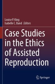 Case Studies in the Ethics of Assisted Reproduction cover image