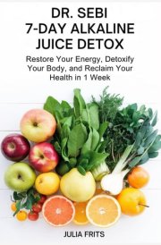 Dr. Sebi 7-Day Alkaline Juice Detox: Restore Your Energy, Detoxify Your Body, and Reclaim Your Health in 1 Week cover image